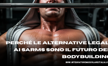 Perché le Alternative Legali ai SARMs Sono il Futuro del Bodybuilding